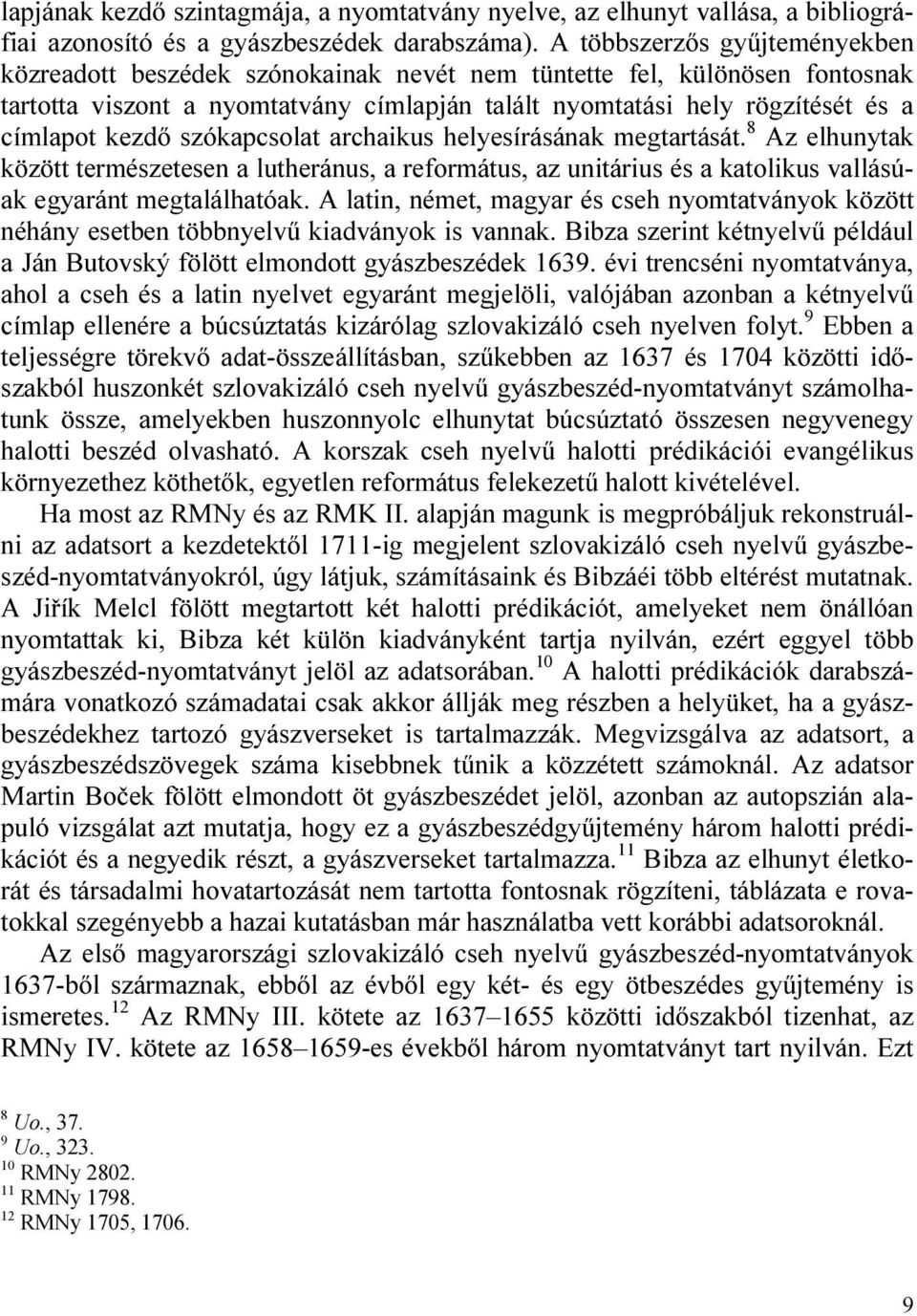 kezdő szókapcsolat archaikus helyesírásának megtartását. 8 Az elhunytak között természetesen a lutheránus, a református, az unitárius és a katolikus vallásúak egyaránt megtalálhatóak.