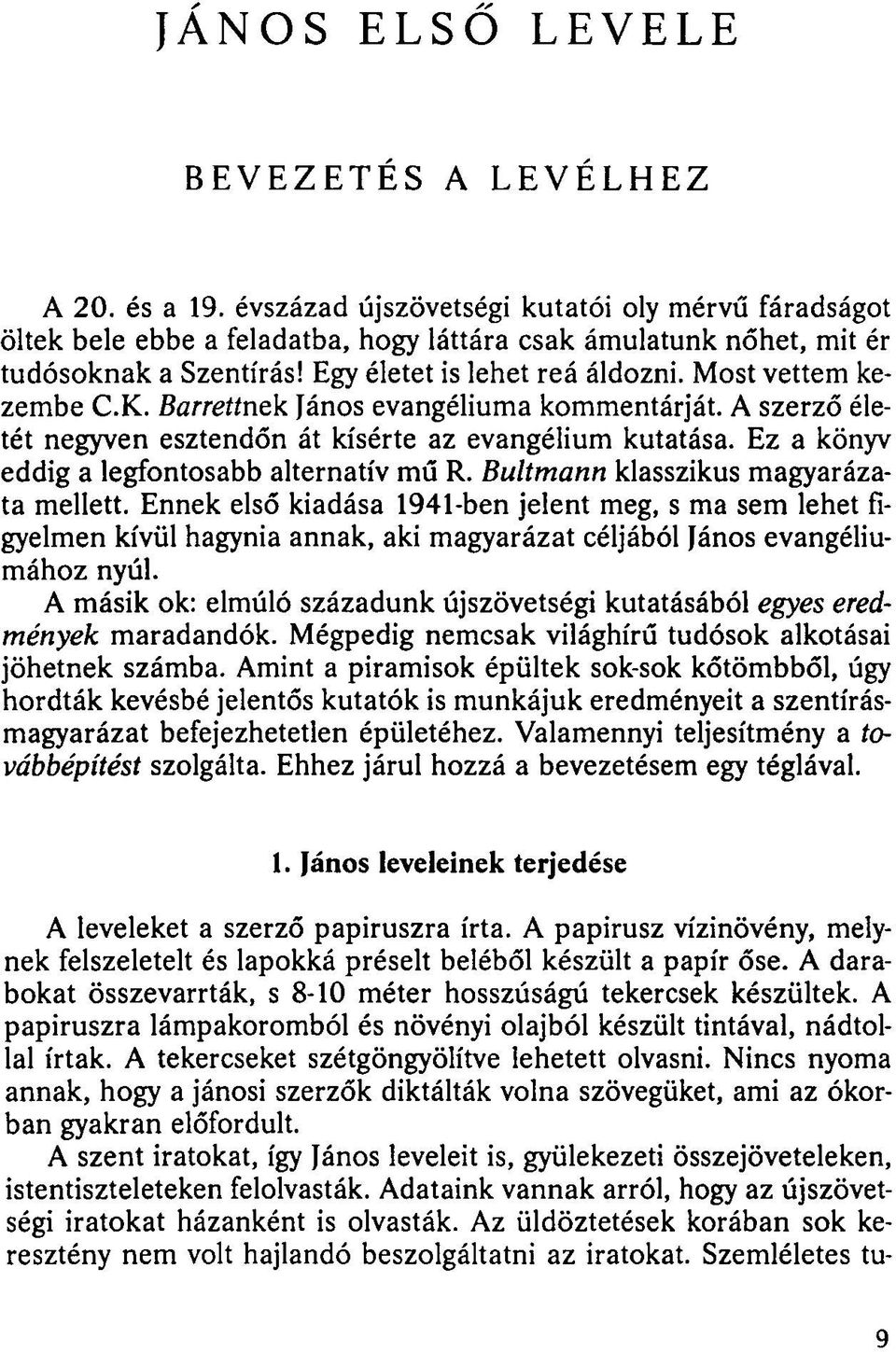 Ez a könyv eddig a legfontosabb alternatív mű R. Bultmann klasszikus magyarázata mellett.