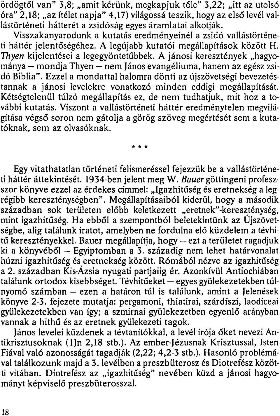 A jánosi keresztények hagyománya mondja Thyen nem János evangéliuma, hanem az egész zsidó Biblia".