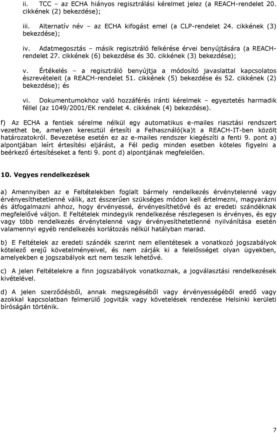 Értékelés a regisztráló benyújtja a módosító javaslattal kapcsolatos észrevételeit (a REACH-rendelet 51. cikkének (5) bekezdése és 52. cikkének (2) bekezdése); és vi.