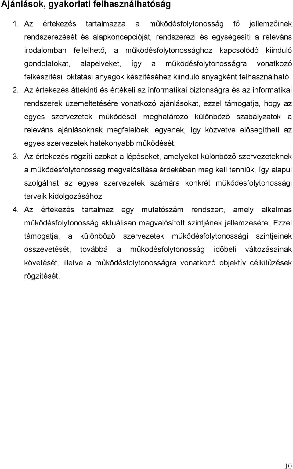 kiinduló gondolatokat, alapelveket, így a működésfolytonosságra vonatkozó felkészítési, oktatási anyagok készítéséhez kiinduló anyagként felhasználható. 2.