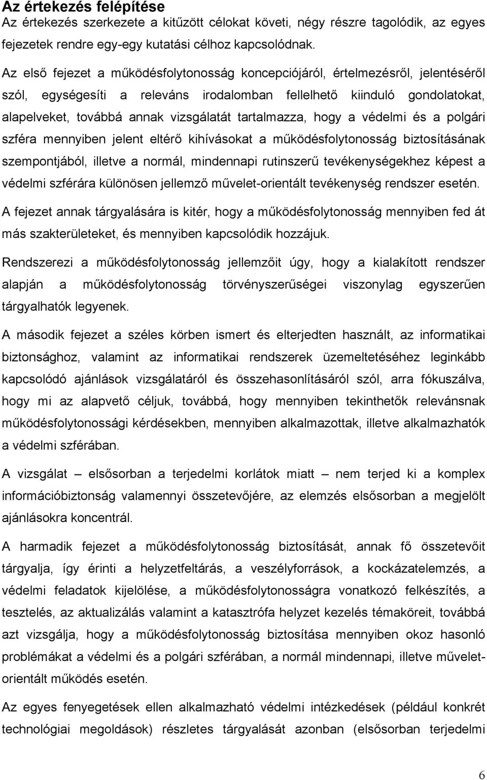 tartalmazza, hogy a védelmi és a polgári szféra mennyiben jelent eltérő kihívásokat a működésfolytonosság biztosításának szempontjából, illetve a normál, mindennapi rutinszerű tevékenységekhez képest