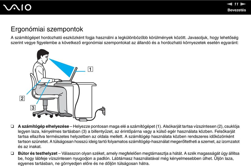 számítógépet (1). Alsókarját tartsa vízszintesen (2), csuklója legyen laza, kényelmes tartásban (3) a billentyűzet, az érintőpárna vagy a külső egér használata közben.