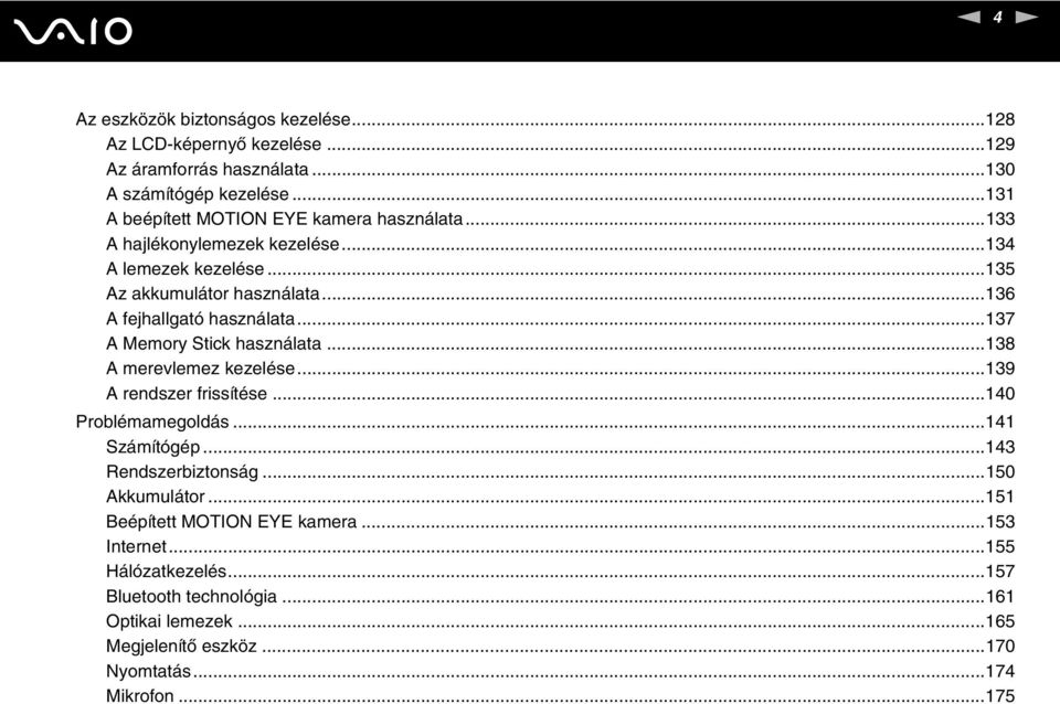 ..136 A fejhallgató használata...137 A Memory Stick használata...138 A merevlemez kezelése...139 A rendszer frissítése...140 Problémamegoldás...141 Számítógép.