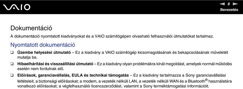 Hibaelhárítási és visszaállítási útmutató Ez a kiadvány olyan problémákra kínál megoldást, amelyek normál működés esetén nem fordulnak elő.