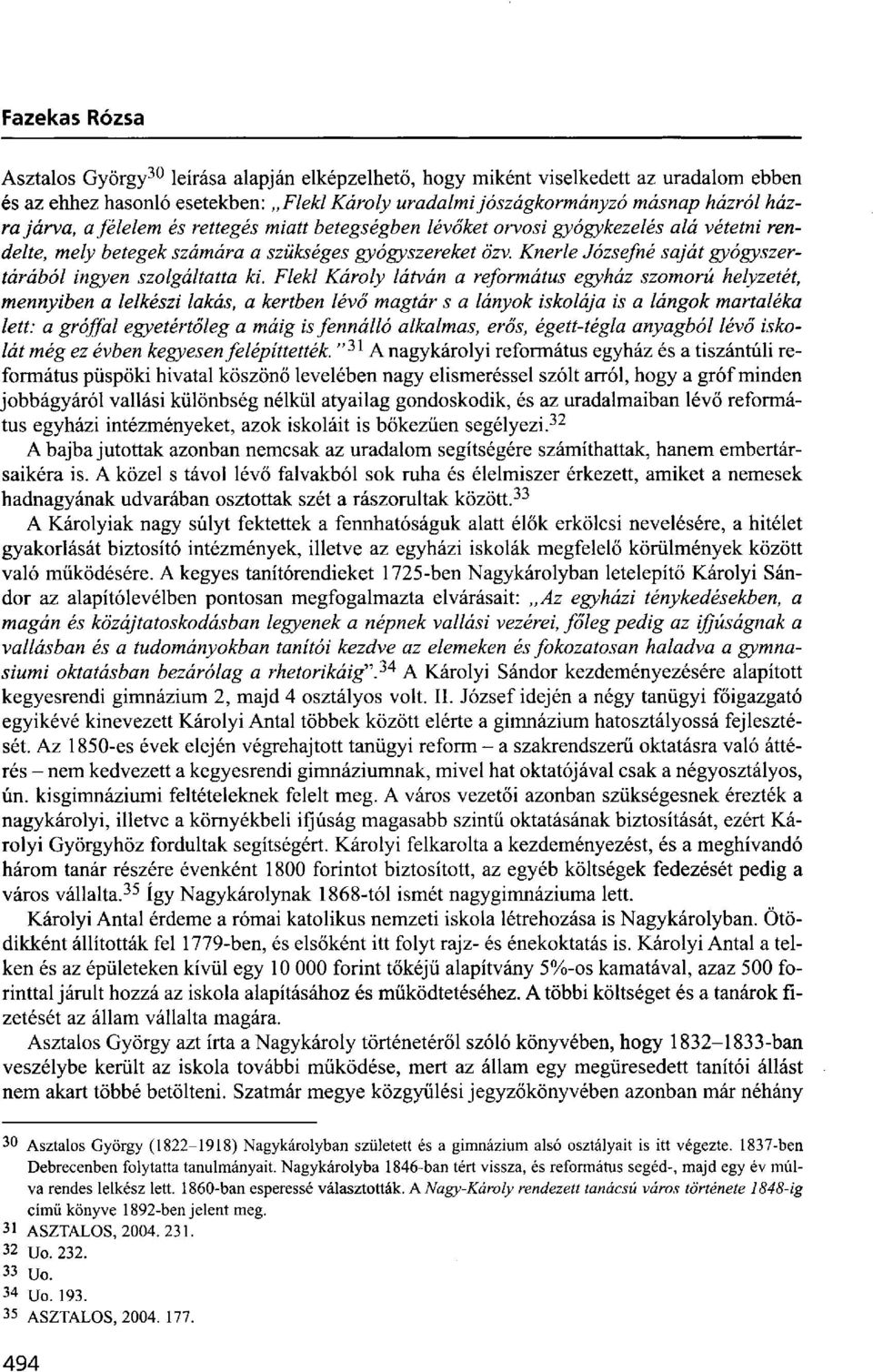 Flekl Károly látván a református egyház szomorú helyzetét, mennyiben a lelkészi lakás, a kertben lévő magtár s a lányok iskolája is a lángok martaléka lett: a gróffal egyetértőleg a máig is fennálló