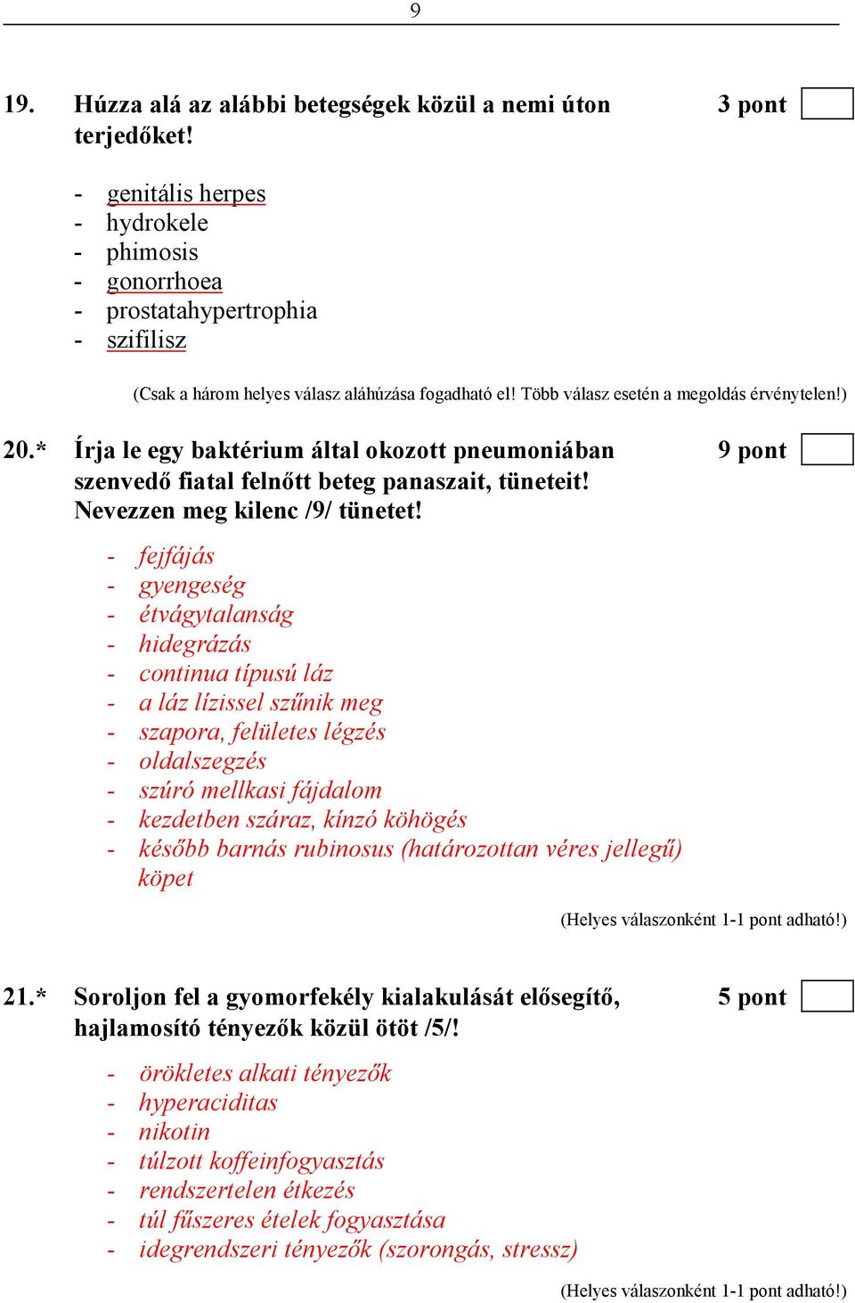 * Írja le egy baktérium által okozott pneumoniában 9 pont szenvedı fiatal felnıtt beteg panaszait, tüneteit! Nevezzen meg kilenc /9/ tünetet!