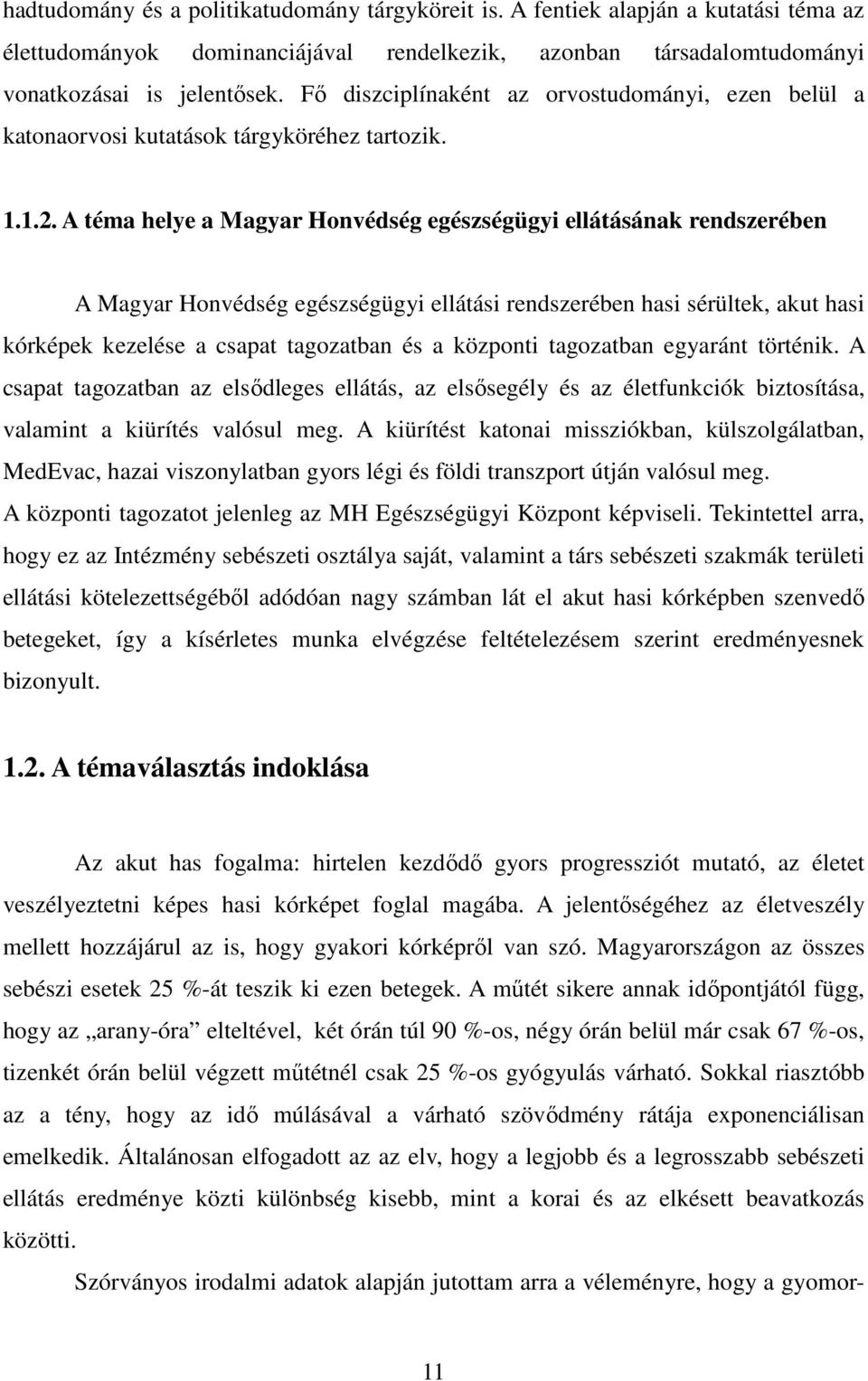 A téma helye a Magyar Honvédség egészségügyi ellátásának rendszerében A Magyar Honvédség egészségügyi ellátási rendszerében hasi sérültek, akut hasi kórképek kezelése a csapat tagozatban és a