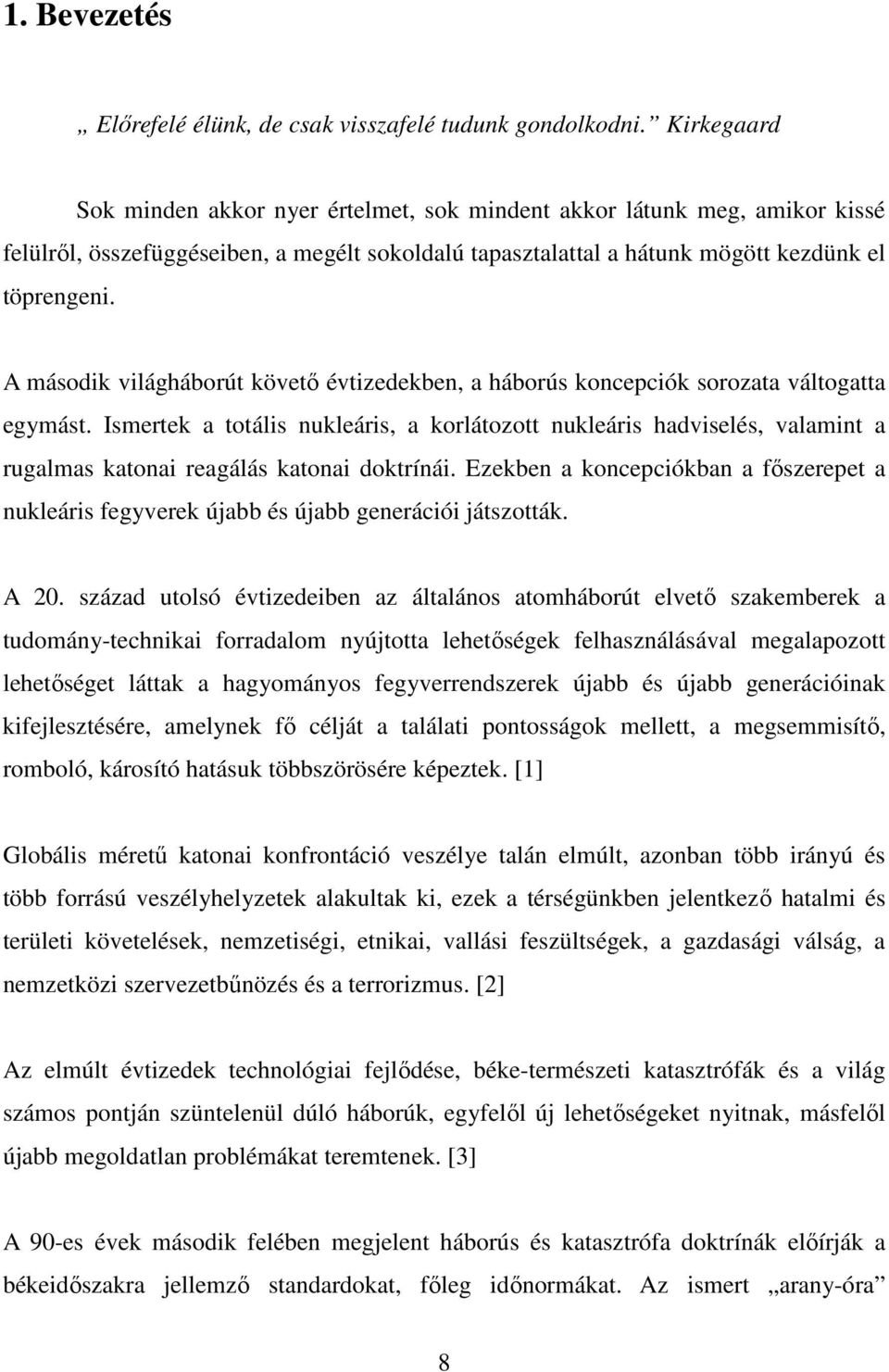 A második világháborút követő évtizedekben, a háborús koncepciók sorozata váltogatta egymást.