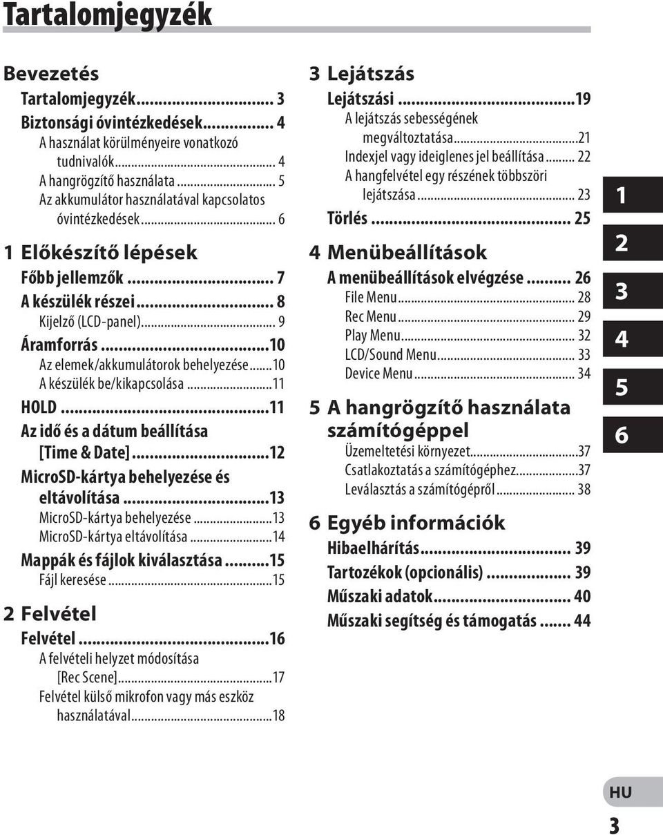 ..10 Az elemek/akkumulátorok behelyezése...10 A készülék be/kikapcsolása...11 HOLD...11 Az idő és a dátum beállítása [Time & Date]...12 MicroSD-kártya behelyezése és eltávolítása.