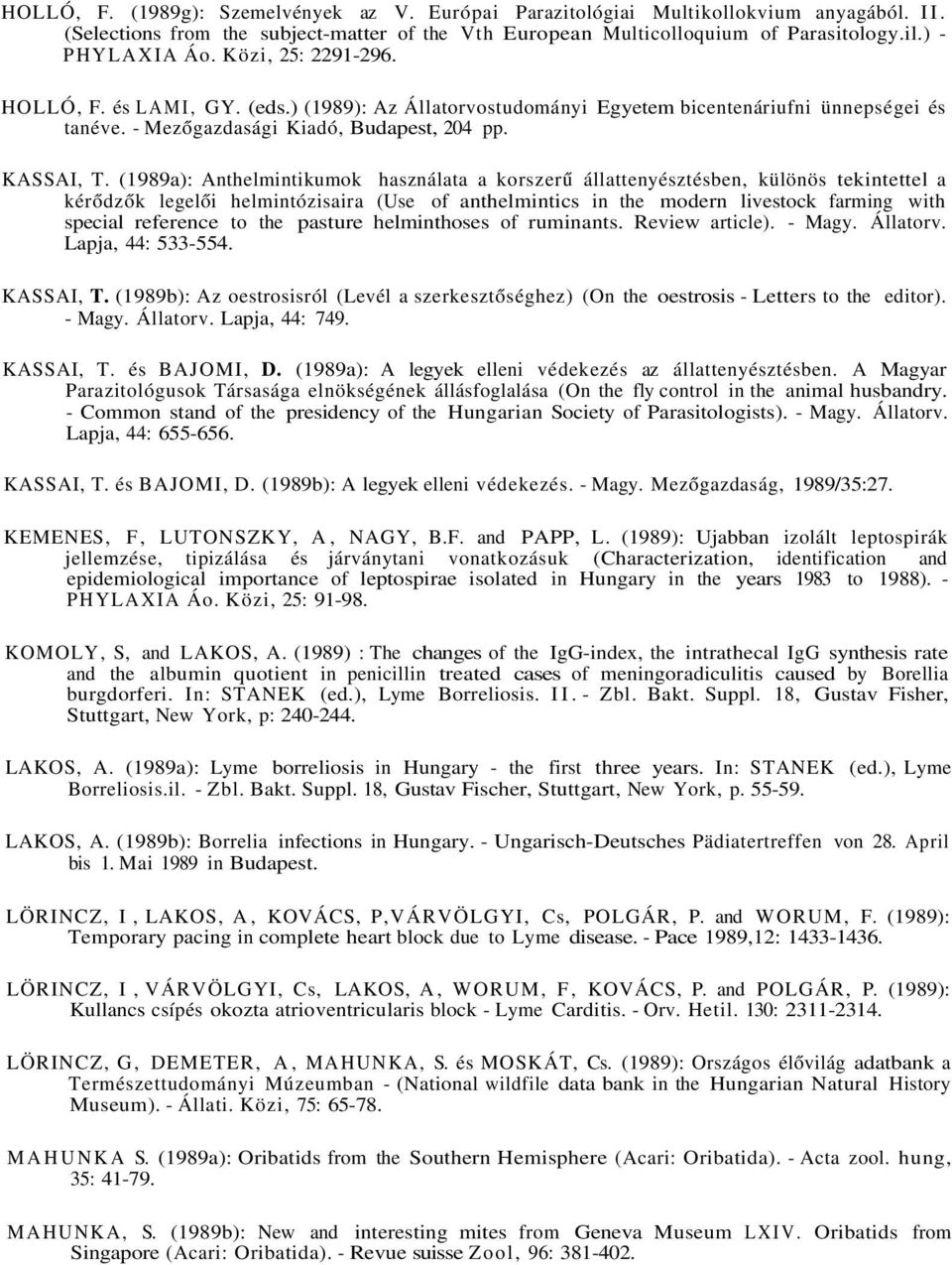 (1989a): Anthelmintikumok használata a korszerű állattenyésztésben, különös tekintettel a kérődzők legelői helmintózisaira (Use of anthelmintics in the modern livestock farming with special reference