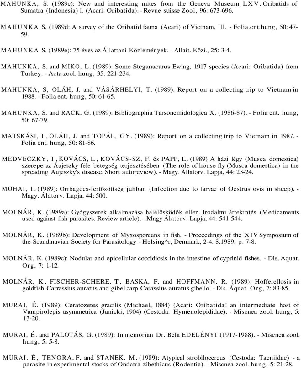 (1989): Some Steganacarus Ewing, 1917 species (Acari: Oribatida) from Turkey. - Acta zool. hung, 35: 221-234. MAHUNKA, S, OLÁH, J. and VÁSÁRHELYI, T.