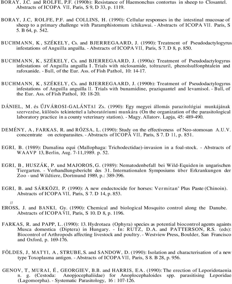 and BJERREGAARD, J. (1990): Treatment of Pseudodactylogyrus infestations of Anguilla anguilla. - Abstracts of ICOPA VII, Paris, S 7. D 8, p. 850. BUCHMANN, K, SZÉKELY, Cs. and BJERREGAARD, J.
