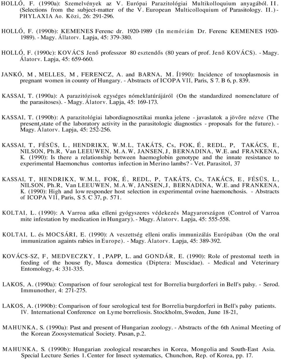 Jenő KOVÁCS). - Magy. Álatorv. Lapja, 45: 659-660. JANKÓ, M, MELLES, M, FERENCZ, A. and BARNA, M. Í1990): Incidence of toxoplasmosis in pregnant women in county of Hungary.