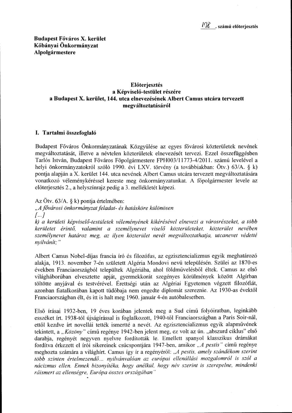 Tartalmi összefoglaló Budapest Főváros Önkormányzatának Közgyűlése az egyes fővárosi közterületek nevének megváltoztatását, illetve a névtelen közterületek elnevezését tervezi.