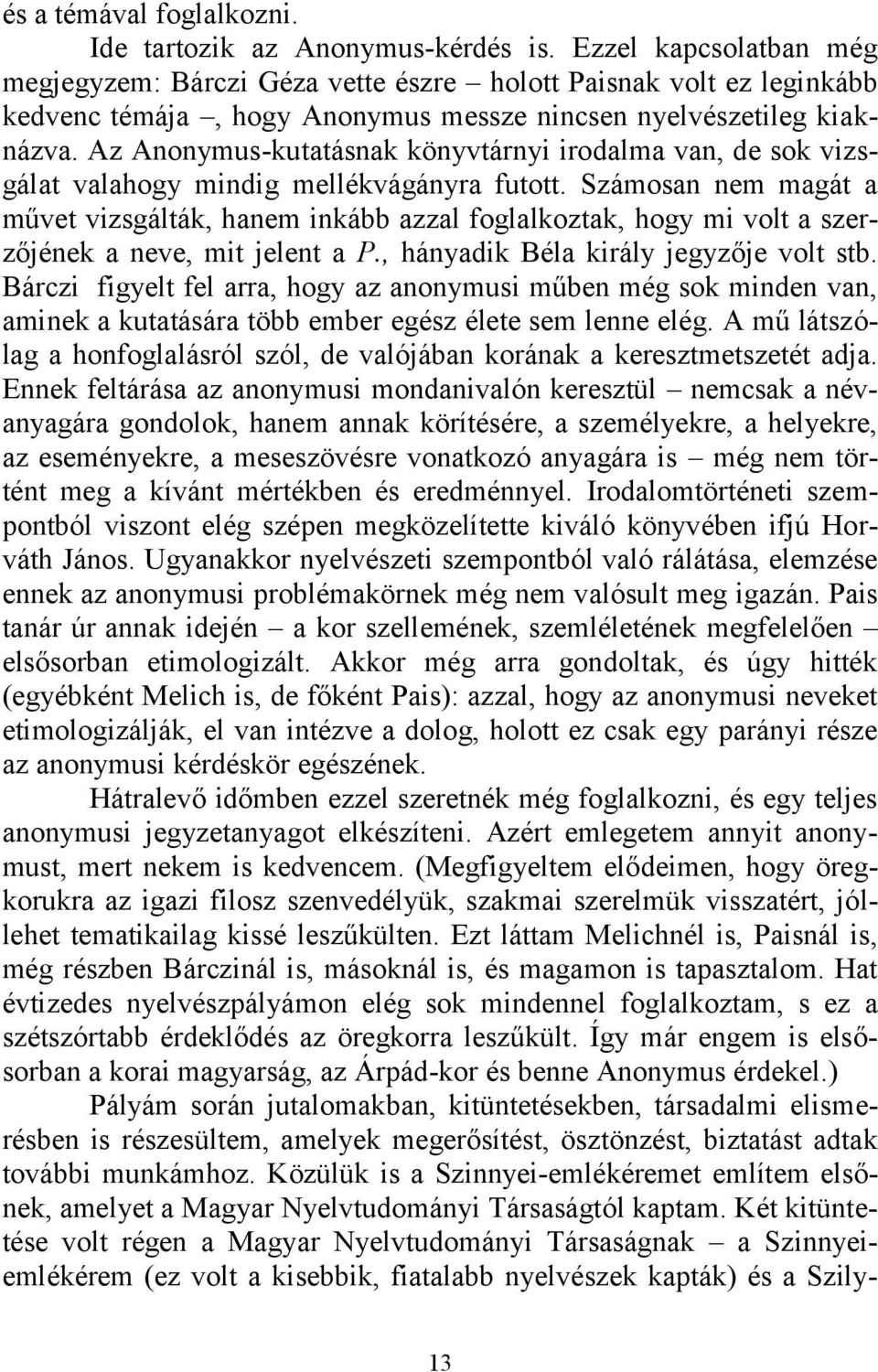 Az Anonymus-kutatásnak könyvtárnyi irodalma van, de sok vizsgálat valahogy mindig mellékvágányra futott.