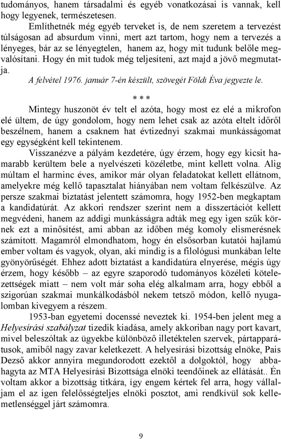 megvalósítani. Hogy én mit tudok még teljesíteni, azt majd a jövő megmutatja. A felvétel 1976. január 7-én készült, szövegét Földi Éva jegyezte le.