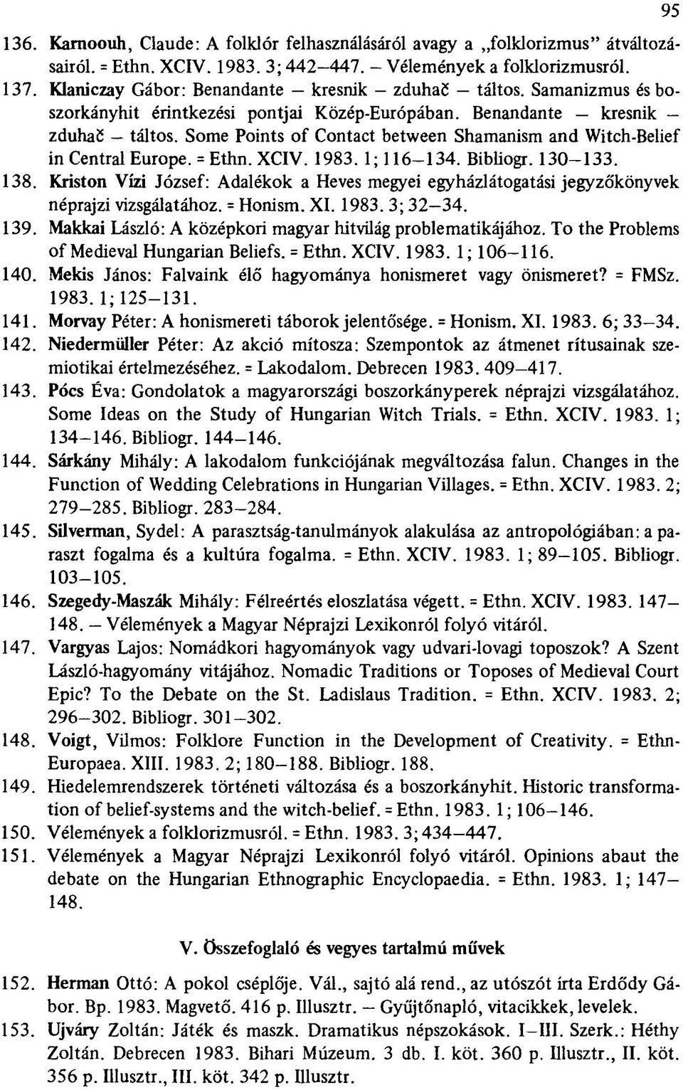 Some Points of Contact between Shamanism and Witch-Belief in Central Europe. = Ethn. XCIV. 1983. 1; 116-134. Bibliogr. 130-133. 138.