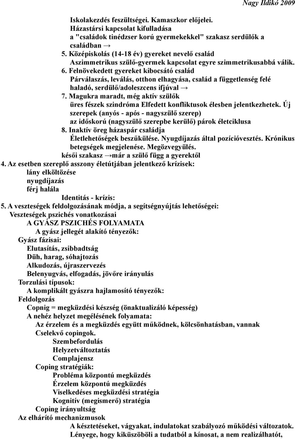 Felnövekedett gyereket kibocsátó család Párválaszás, leválás, otthon elhagyása, család a függetlenség felé haladó, serdülő/adoleszcens ifjúval 7.