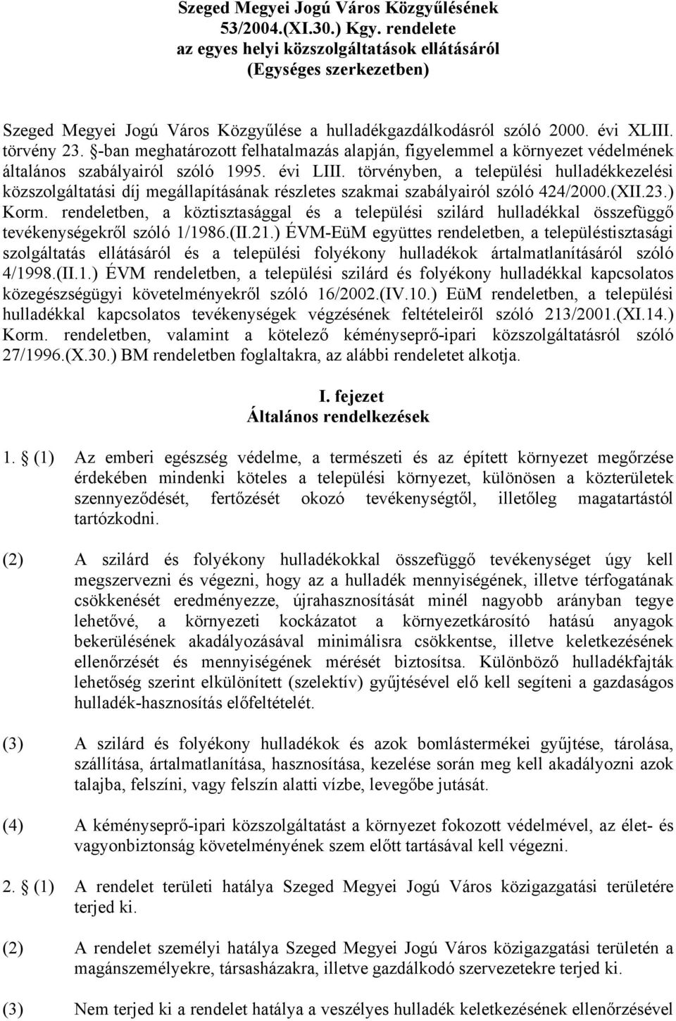 -ban meghatározott felhatalmazás alapján, figyelemmel a környezet védelmének általános szabályairól szóló 1995. évi LIII.