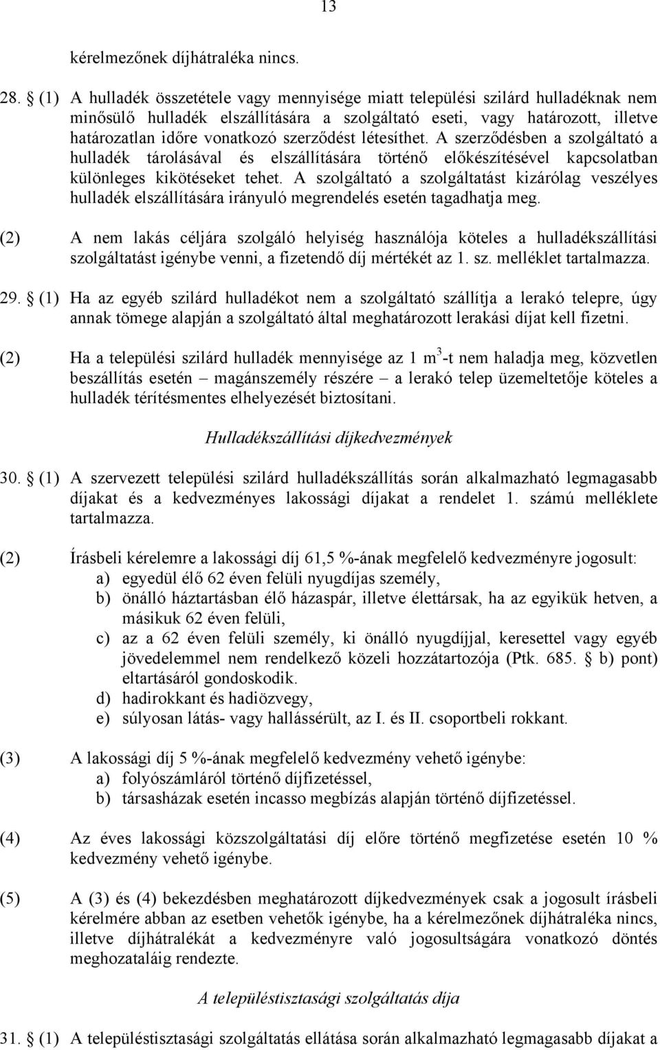 szerződést létesíthet. A szerződésben a szolgáltató a hulladék tárolásával és elszállítására történő előkészítésével kapcsolatban különleges kikötéseket tehet.