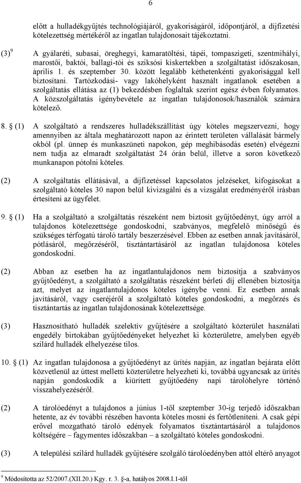 és szeptember 30. között legalább kéthetenkénti gyakorisággal kell biztosítani.