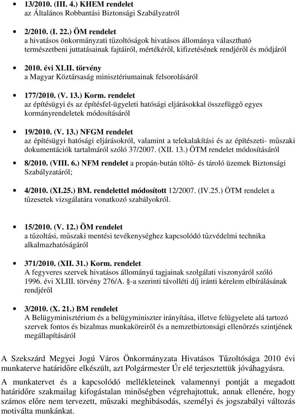 törvény a Magyar Köztársaság minisztériumainak felsorolásáról 177/2010. (V. 13.) Korm.