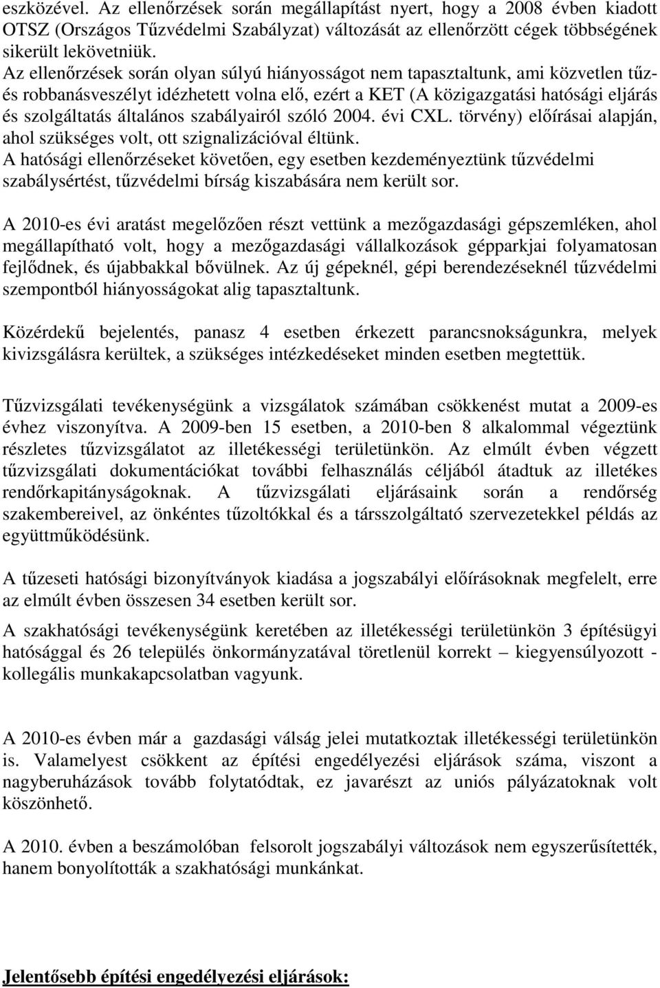 szabályairól szóló 2004. évi CXL. törvény) elıírásai alapján, ahol szükséges volt, ott szignalizációval éltünk.