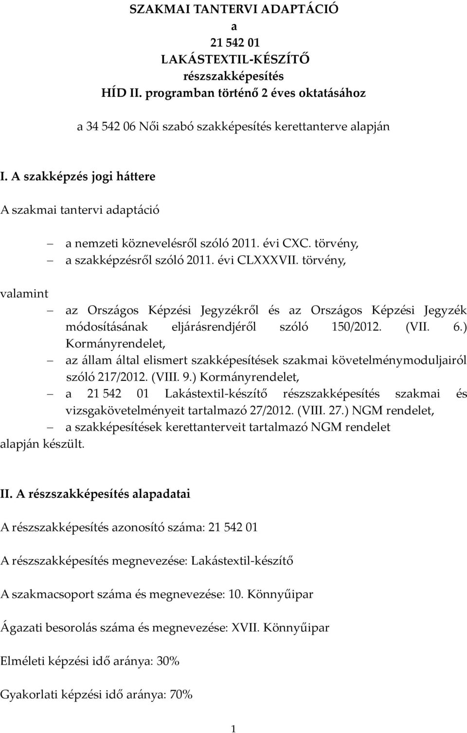 törvény, valamint az Országos Képzési Jegyzékről és az Országos Képzési Jegyzék módosításának eljárásrendjéről szóló 150/2012. (VII. 6.