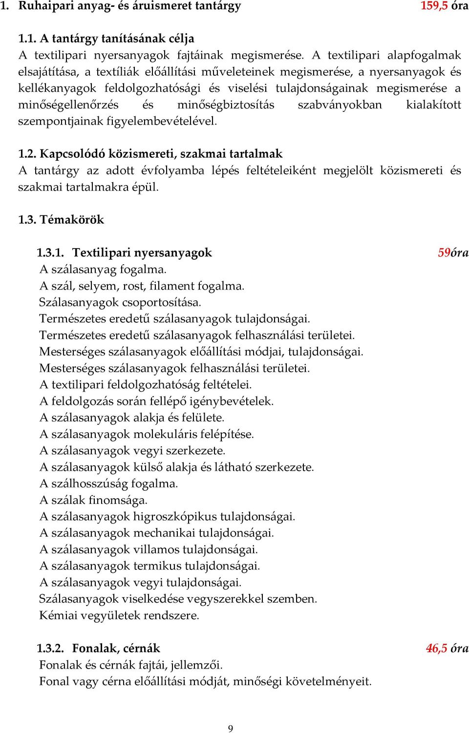 és minőségbiztosítás szabványokban kialakított szempontjainak figyelembevételével. 1.2.