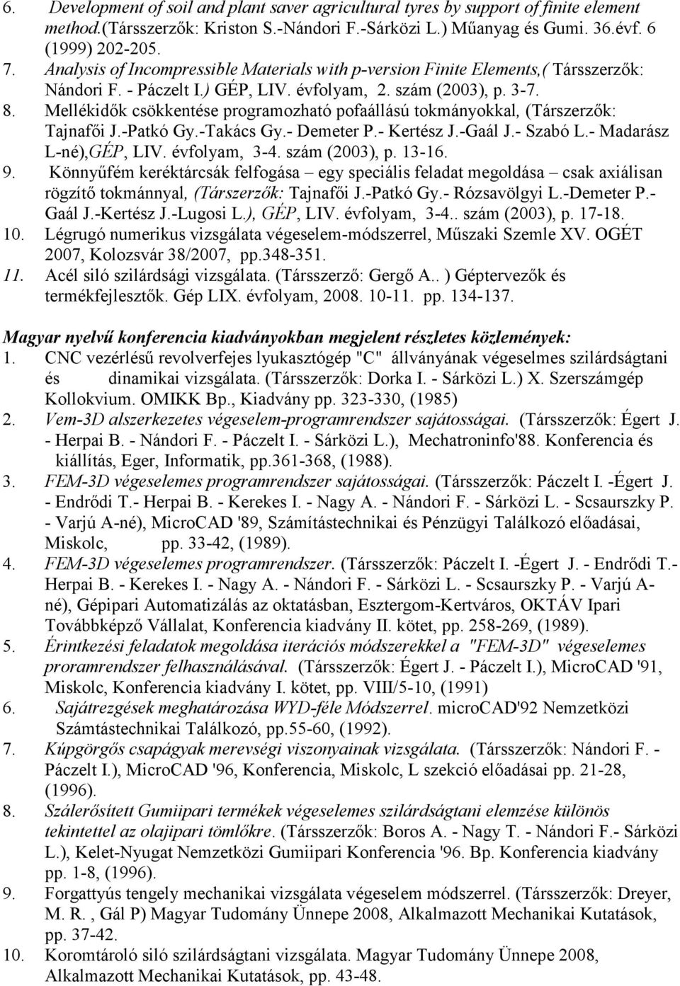 Mellékidık csökkentése programozható pofaállású tokmányokkal, (Társzerzık: Tajnafıi J.-Patkó Gy.-Takács Gy.- Demeter P.- Kertész J.-Gaál J.- Szabó L.- Madarász L-né),GÉP, LIV. évfolyam, 3-4.