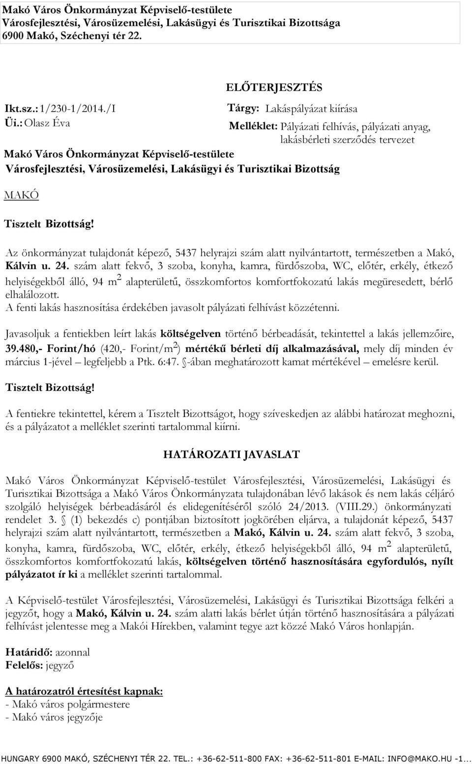 : Olasz Éva Melléklet: Pályázati felhívás, pályázati anyag, lakásbérleti szerződés tervezet Makó Város Önkormányzat Képviselő-testülete Városfejlesztési, Városüzemelési, Lakásügyi és Turisztikai