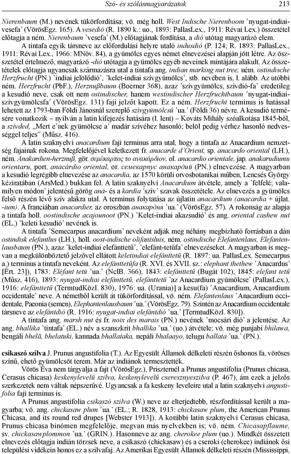 1893: PallasLex., 1911: Révai Lex., 1966: MNöv. 84), a gyümölcs egyes német elnevezései alapján jött létre.