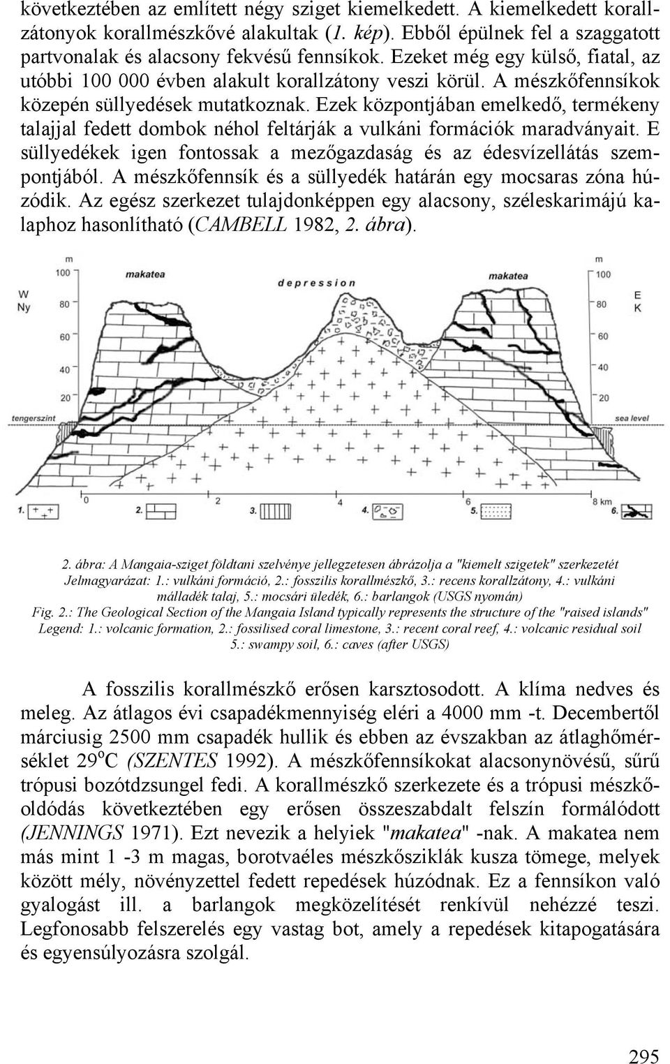 Ezek központjában emelkedő, termékeny talajjal fedett dombok néhol feltárják a vulkáni formációk maradványait. E süllyedékek igen fontossak a mezőgazdaság és az édesvízellátás szempontjából.