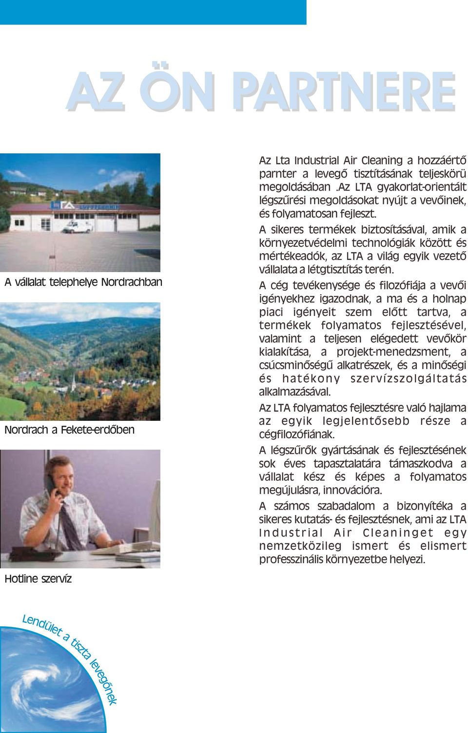 A sikeres termékek biztosításával, amik a környezetvédelmi technológiák között és mértékeadók, az LTA a világ egyik vezető vállalata a létgtisztítás terén.