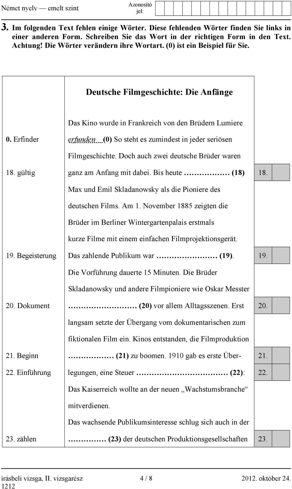 Erfinder erfunden (0) So steht es zumindest in jeder seriösen Filmgeschichte. Doch auch zwei deutsche Brüder waren 18. gültig ganz am Anfang mit dabei. Bis heute (18) 18.