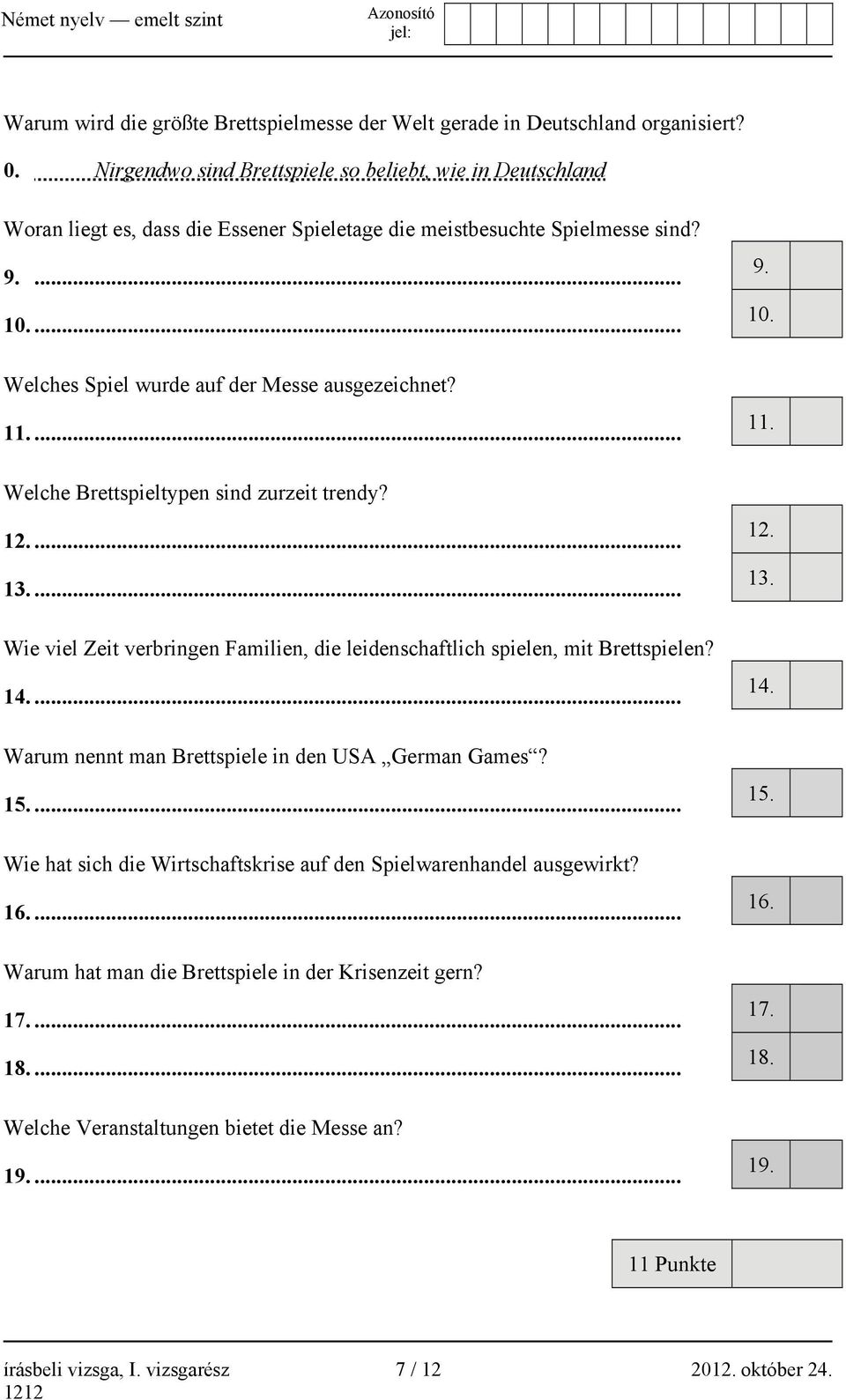 11.... Welche Brettspieltypen sind zurzeit trendy? 12.... 13.... Wie viel Zeit verbringen Familien, die leidenschaftlich spielen, mit Brettspielen? 14.