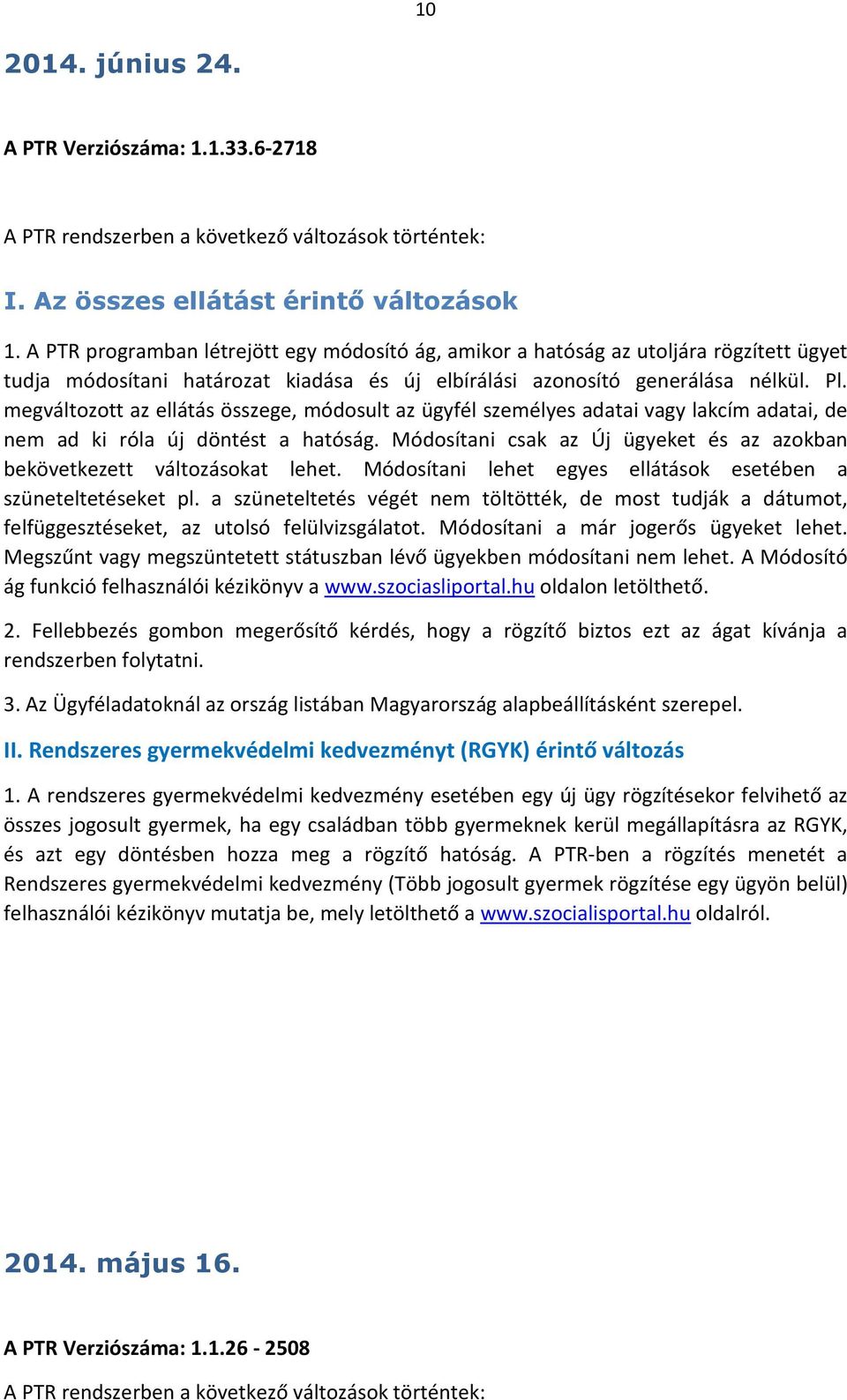 megváltozott az ellátás összege, módosult az ügyfél személyes adatai vagy lakcím adatai, de nem ad ki róla új döntést a hatóság.