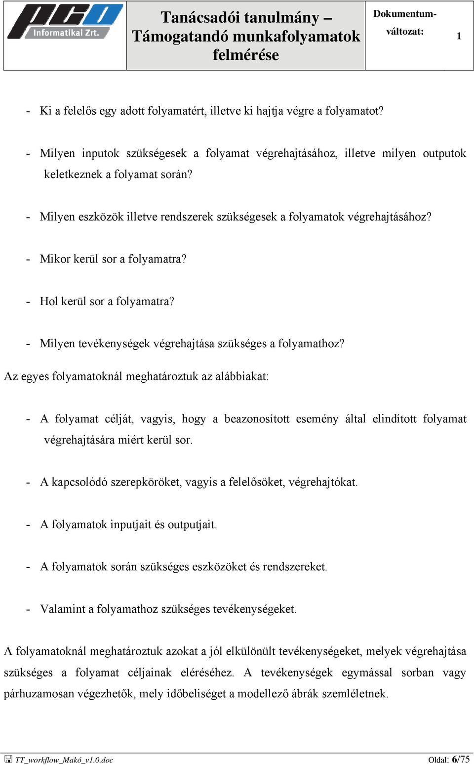 - Mikor kerül sor a folyamatra? - Hol kerül sor a folyamatra? - Milyen tevékenységek végrehajtása szükséges a folyamathoz?