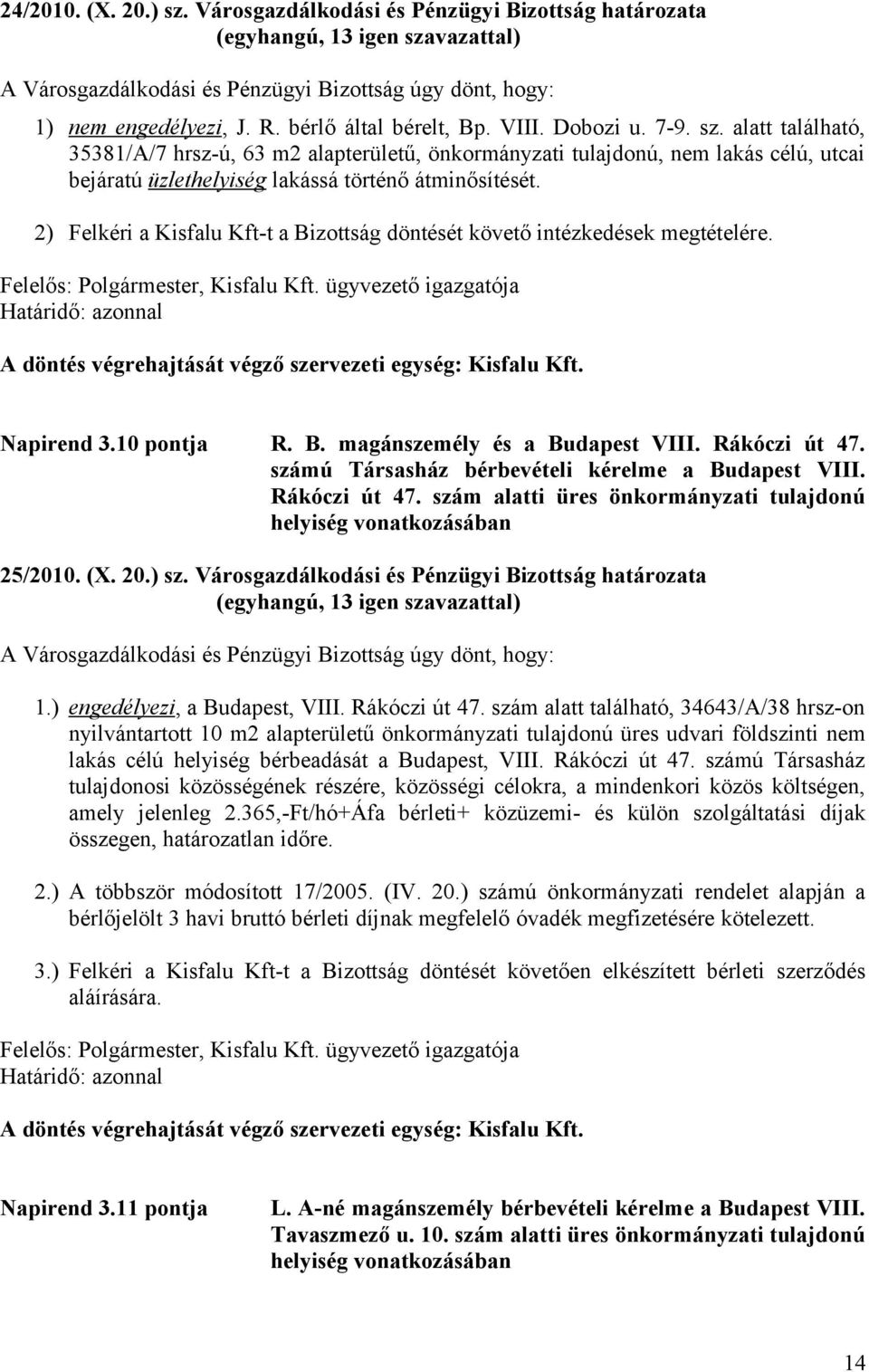 Rákóczi út 47. számú Társasház bérbevételi kérelme a Budapest VIII. Rákóczi út 47. szám alatti üres önkormányzati tulajdonú helyiség vonatkozásában 25/2010. (X. 20.) sz.