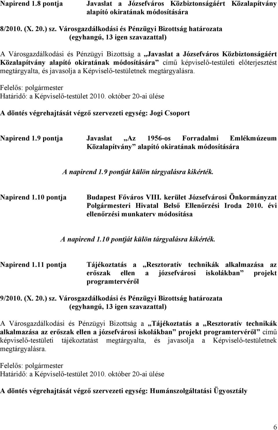 képviselő-testületi előterjesztést megtárgyalta, és javasolja a Képviselő-testületnek megtárgyalásra. Határidő: a Képviselő-testület 2010.