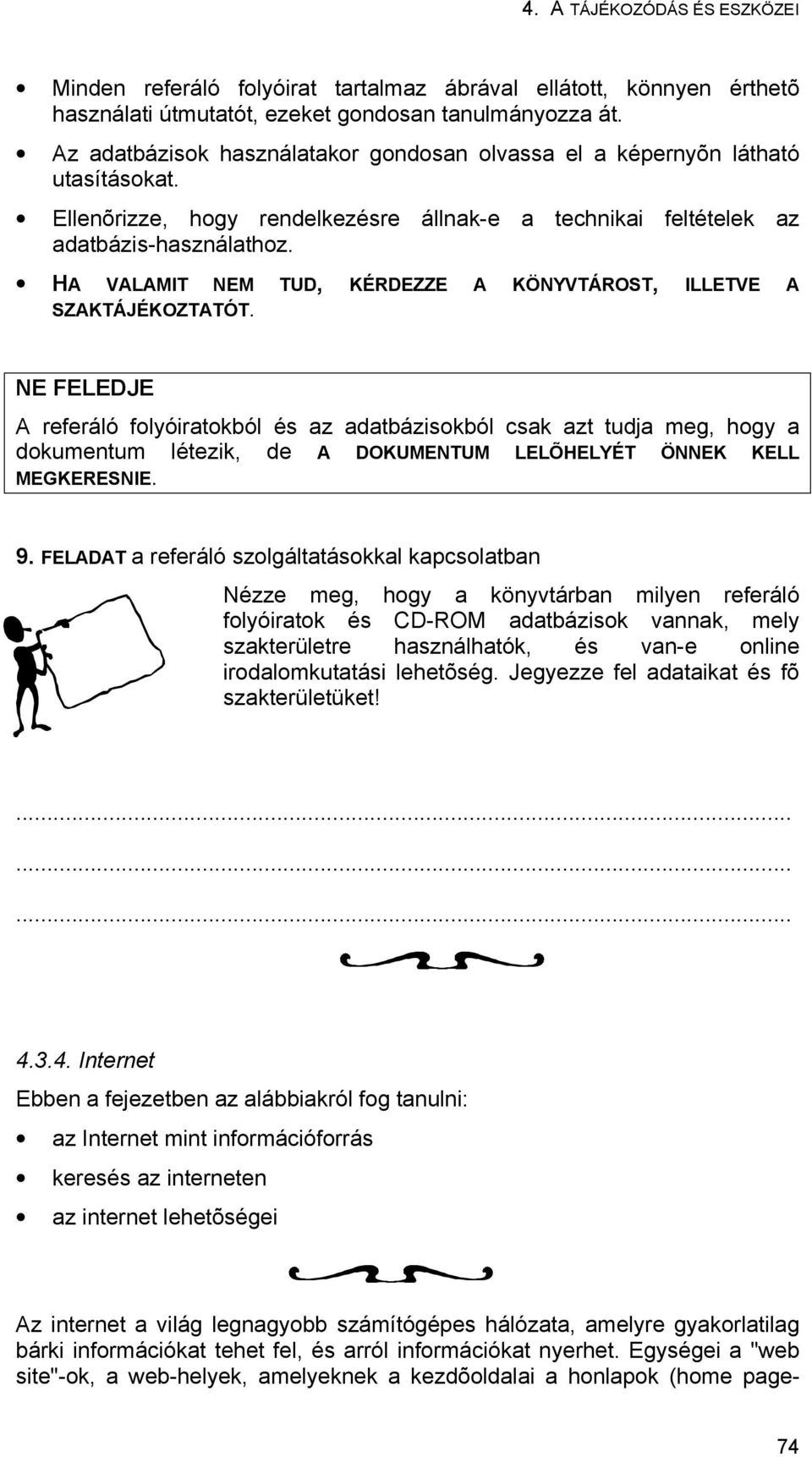 HA VALAMIT NEM TUD, KÉRDEZZE A KÖNYVTÁROST, ILLETVE A SZAKTÁJÉKOZTATÓT.