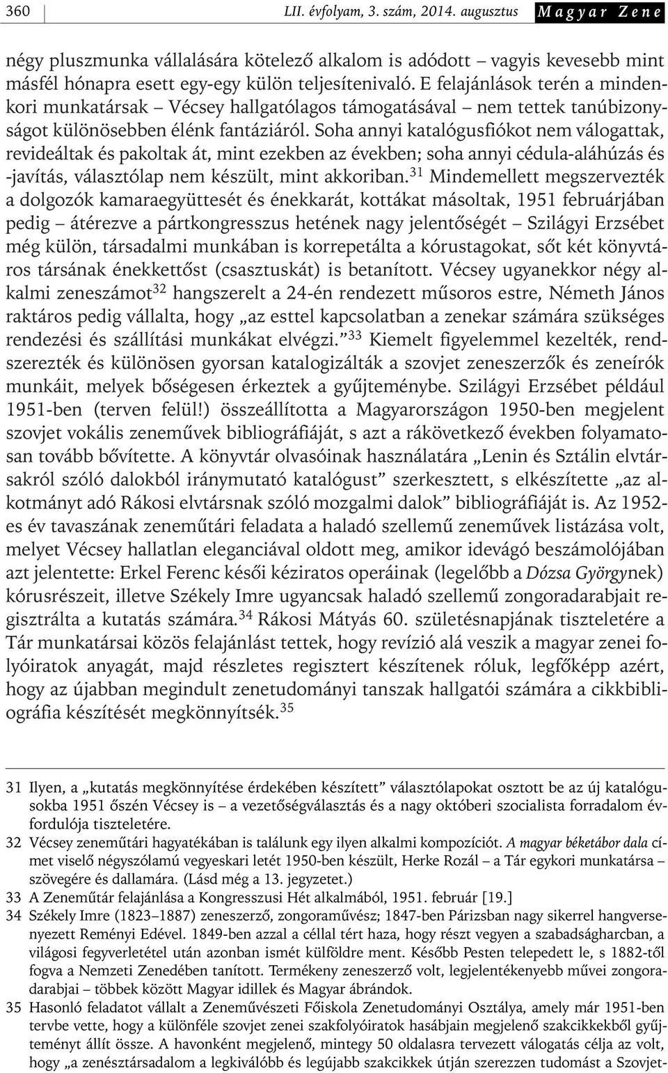 Soha annyi katalógusfiókot nem válogattak, revideáltak és pakoltak át, mint ezekben az években; soha annyi cédula- aláhúzás és - javítás, választólap nem készült, mint akkoriban.