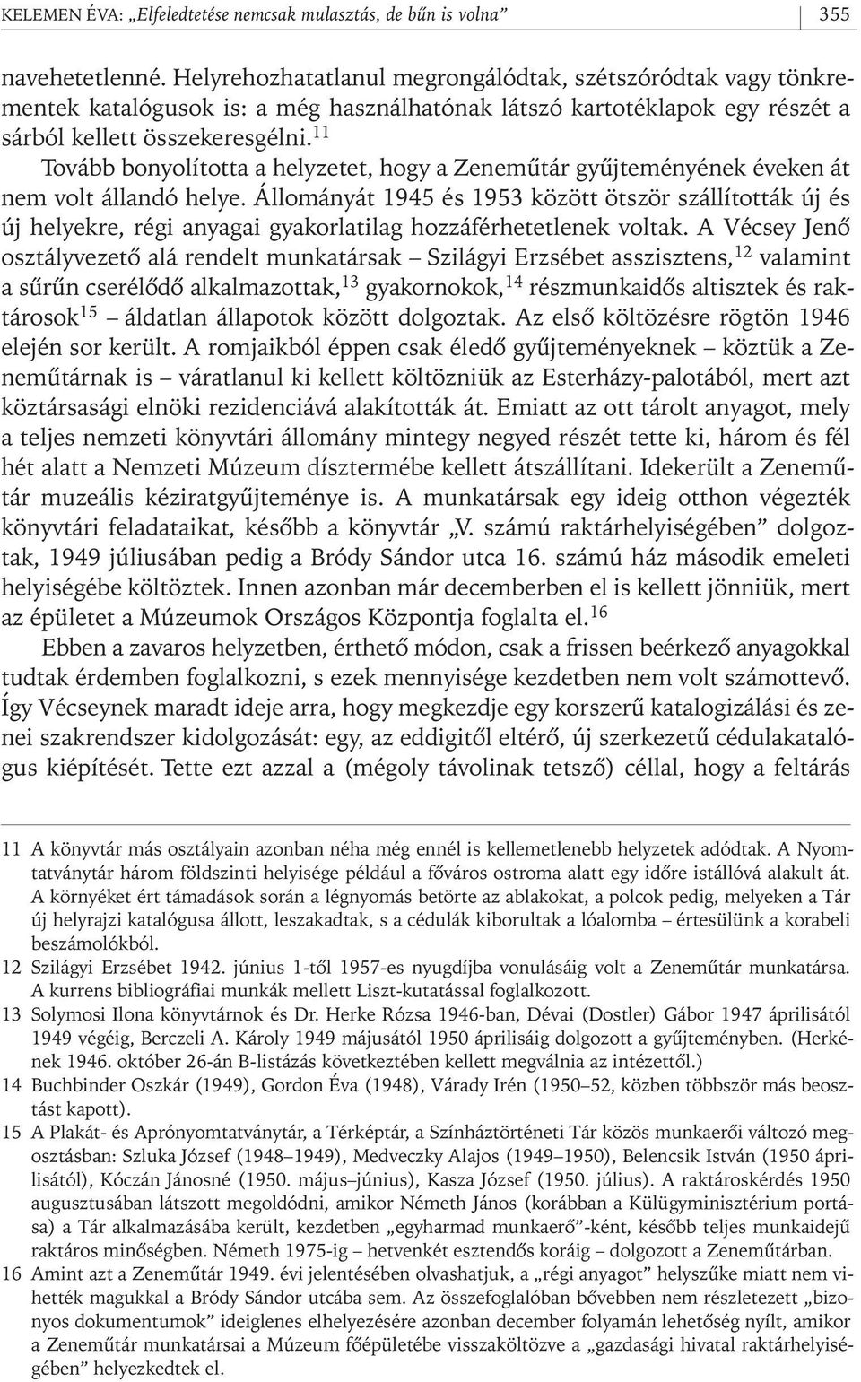 11 Tovább bonyolította a helyzetet, hogy a Zenemûtár gyûjteményének éveken át nem volt állandó helye.