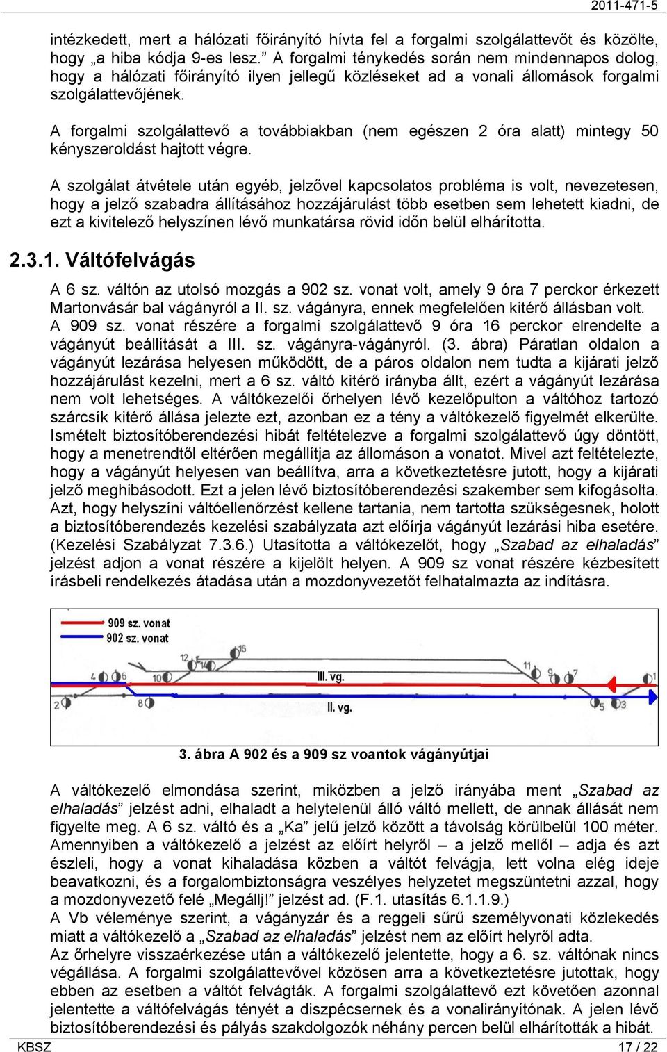 A forgalmi szolgálattevő a továbbiakban (nem egészen 2 óra alatt) mintegy 50 kényszeroldást hajtott végre.