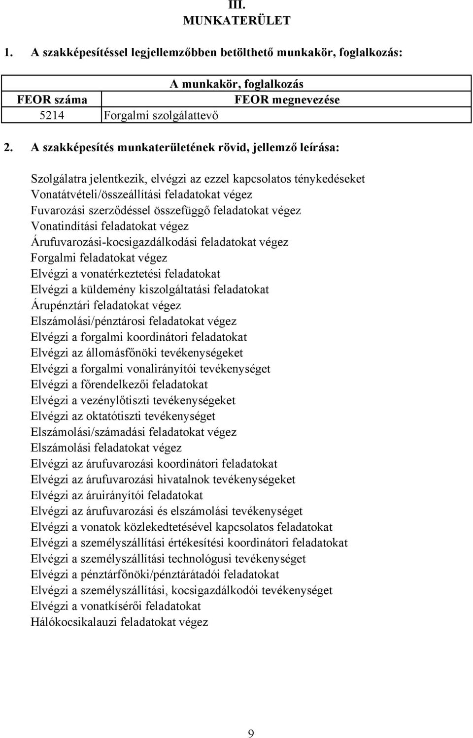 összefüggő feladatokat végez Vonatindítási feladatokat végez Árufuvarozásikocsigazdálkodási feladatokat végez Forgalmi feladatokat végez Elvégzi a vonatérkeztetési feladatokat Elvégzi a küldemény