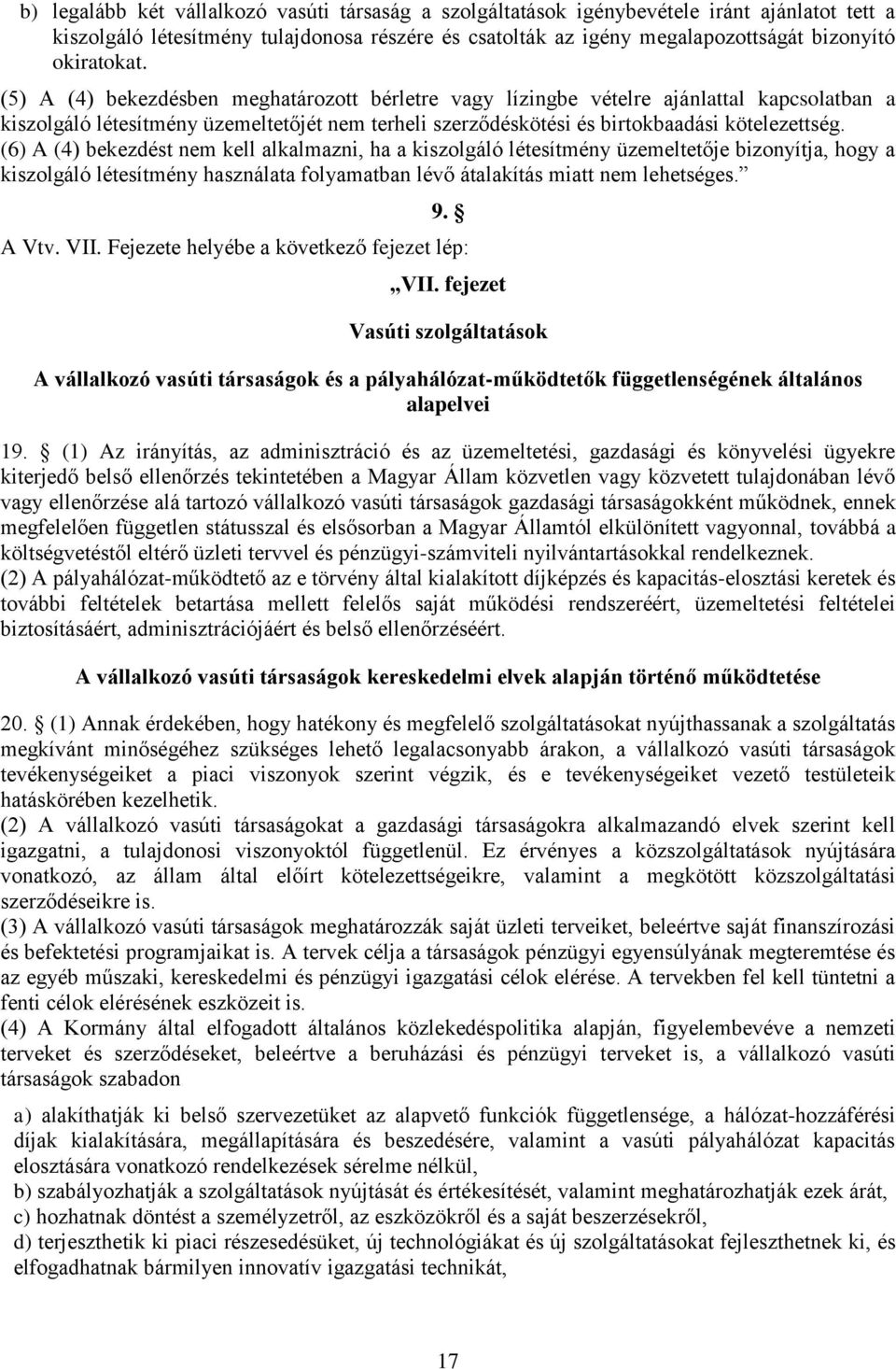 (5) A (4) bekezdésben meghatározott bérletre vagy lízingbe vételre ajánlattal kapcsolatban a kiszolgáló létesítmény üzemeltetőjét nem terheli szerződéskötési és birtokbaadási kötelezettség.