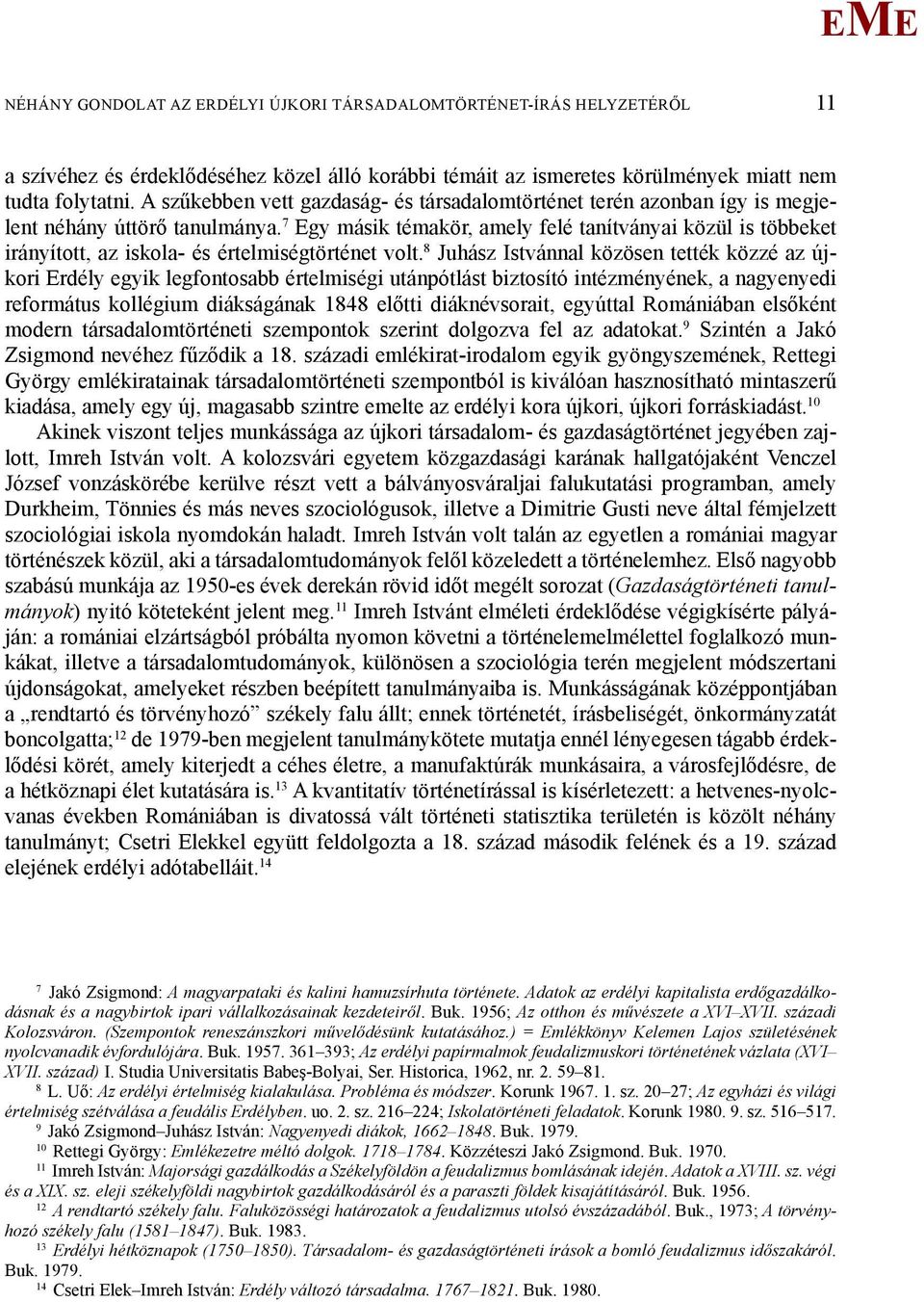 7 gy másik témakör, amely felé tanítványai közül is többeket irányított, az iskola- és értelmiségtörténet volt.