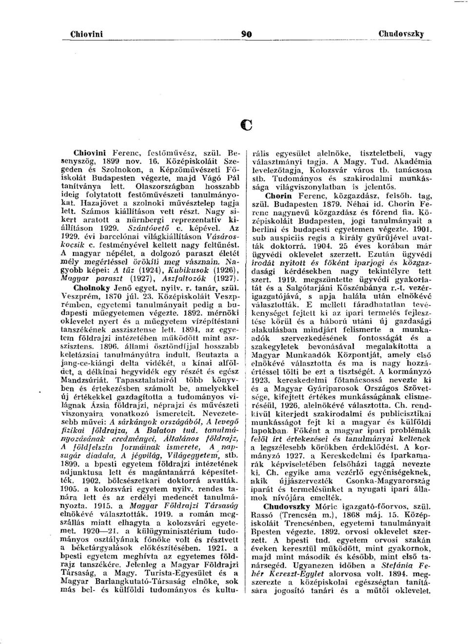 Hazajövet a szolnoki művésztelep tagja lett. Számos kiállításon vett részt. Nagy sikert aratott a nürnbergi reprezentatív kiállításon 1929. Szántóvető c. képével. Az 1929.