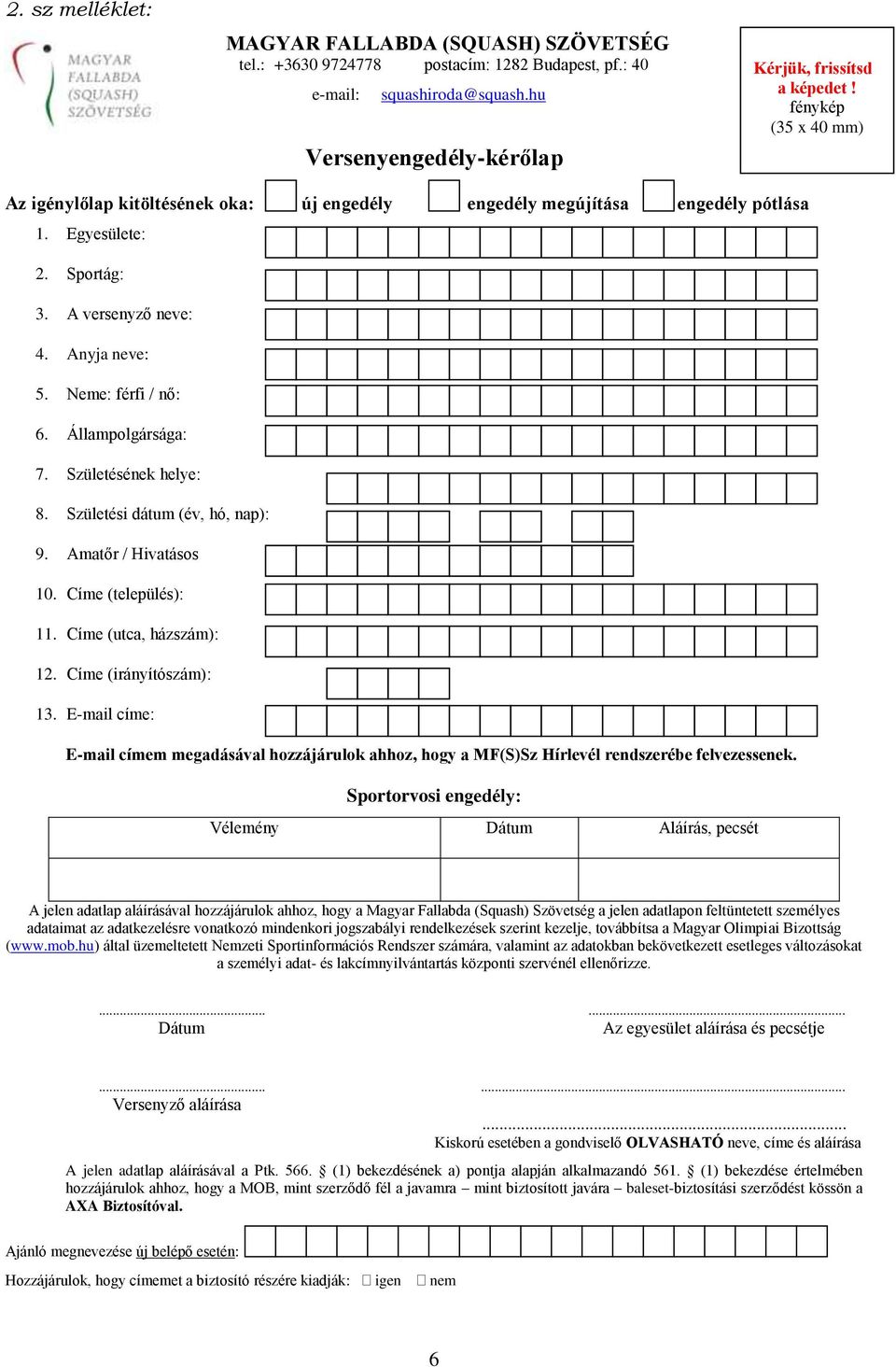 Állampolgársága: 7. Születésének helye: 8. Születési dátum (év, hó, nap): 9. Amatőr / Hivatásos 10. Címe (település): 11. Címe (utca, házszám): 12. Címe (irányítószám): 13.